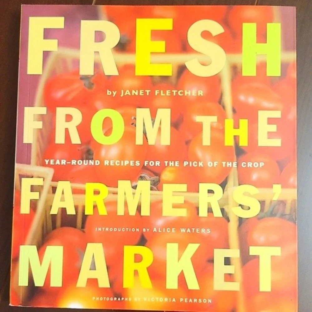 Fresh From the Farmers' Market Janet Fletcher Alice Waters NEW Cookbook